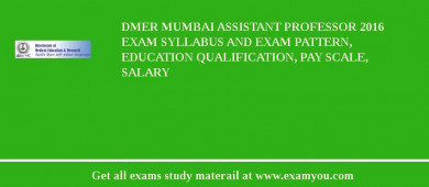 DMER Mumbai Assistant Professor 2018 Exam Syllabus And Exam Pattern, Education Qualification, Pay scale, Salary