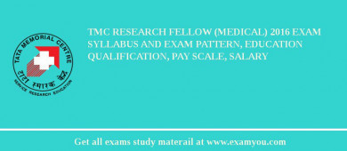 TMC Research Fellow (Medical) 2018 Exam Syllabus And Exam Pattern, Education Qualification, Pay scale, Salary