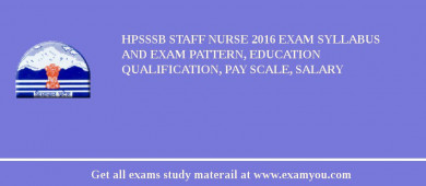 HPSSSB Staff Nurse 2018 Exam Syllabus And Exam Pattern, Education Qualification, Pay scale, Salary