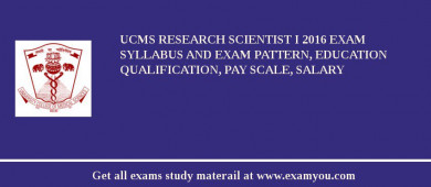 UCMS Research Scientist I 2018 Exam Syllabus And Exam Pattern, Education Qualification, Pay scale, Salary
