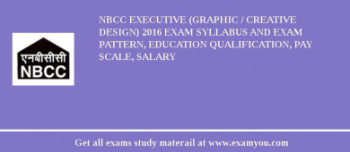 NBCC Executive (Graphic / Creative Design) 2018 Exam Syllabus And Exam Pattern, Education Qualification, Pay scale, Salary