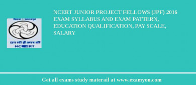 NCERT Junior Project Fellows (JPF) 2018 Exam Syllabus And Exam Pattern, Education Qualification, Pay scale, Salary