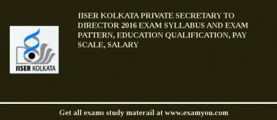 IISER Kolkata Private Secretary to Director 2018 Exam Syllabus And Exam Pattern, Education Qualification, Pay scale, Salary