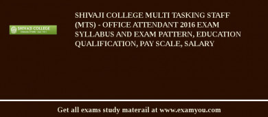 Shivaji College Multi Tasking Staff (MTS) - Office Attendant 2018 Exam Syllabus And Exam Pattern, Education Qualification, Pay scale, Salary