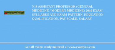 NIS Assistant Professor (General Medicine / Modern medicine) 2018 Exam Syllabus And Exam Pattern, Education Qualification, Pay scale, Salary