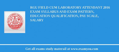 RGU Field cum Laboratory Attendant 2018 Exam Syllabus And Exam Pattern, Education Qualification, Pay scale, Salary