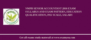 NMPB Senior Accountant 2018 Exam Syllabus And Exam Pattern, Education Qualification, Pay scale, Salary