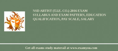NSD Artist (T.I.E. Co.) 2018 Exam Syllabus And Exam Pattern, Education Qualification, Pay scale, Salary