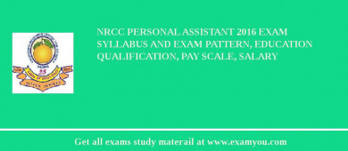 NRCC Personal Assistant 2018 Exam Syllabus And Exam Pattern, Education Qualification, Pay scale, Salary