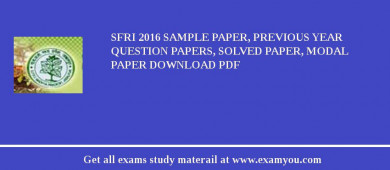 SFRI 2018 Sample Paper, Previous Year Question Papers, Solved Paper, Modal Paper Download PDF