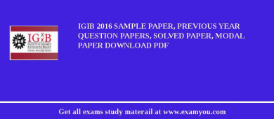 IGIB 2018 Sample Paper, Previous Year Question Papers, Solved Paper, Modal Paper Download PDF