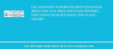 GSL Assistant Superintendent (Finance) 2018 Exam Syllabus And Exam Pattern, Education Qualification, Pay scale, Salary