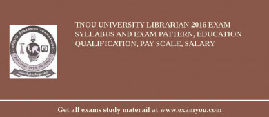 TNOU University Librarian 2018 Exam Syllabus And Exam Pattern, Education Qualification, Pay scale, Salary
