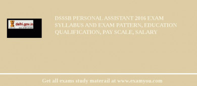 DSSSB Personal Assistant 2018 Exam Syllabus And Exam Pattern, Education Qualification, Pay scale, Salary