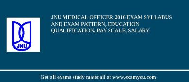 JNU Medical Officer 2018 Exam Syllabus And Exam Pattern, Education Qualification, Pay scale, Salary