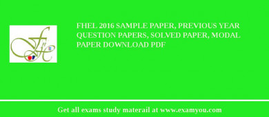 FHEL 2018 Sample Paper, Previous Year Question Papers, Solved Paper, Modal Paper Download PDF