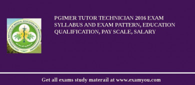 PGIMER Tutor Technician 2018 Exam Syllabus And Exam Pattern, Education Qualification, Pay scale, Salary