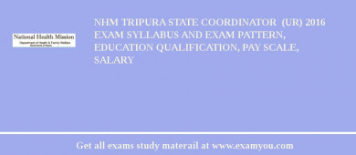 NHM Tripura State Coordinator  (UR) 2018 Exam Syllabus And Exam Pattern, Education Qualification, Pay scale, Salary