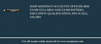 DASP Assistant Accounts Officer 2018 Exam Syllabus And Exam Pattern, Education Qualification, Pay scale, Salary