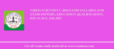 NIREH Scientist C 2018 Exam Syllabus And Exam Pattern, Education Qualification, Pay scale, Salary
