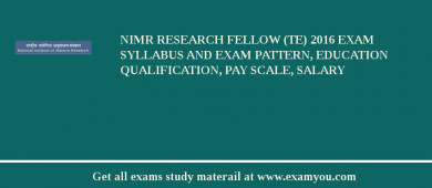 NIMR Research Fellow (TE) 2018 Exam Syllabus And Exam Pattern, Education Qualification, Pay scale, Salary