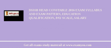 DSSSB Head Constable 2018 Exam Syllabus And Exam Pattern, Education Qualification, Pay scale, Salary