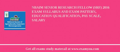 NBAIM Senior Research Fellow (SRF) 2018 Exam Syllabus And Exam Pattern, Education Qualification, Pay scale, Salary