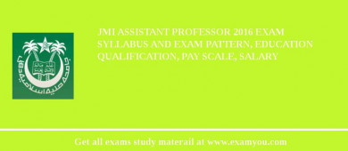 JMI Assistant Professor 2018 Exam Syllabus And Exam Pattern, Education Qualification, Pay scale, Salary