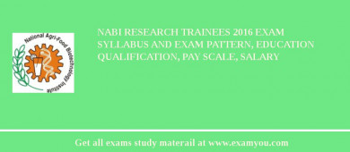 NABI Research Trainees 2018 Exam Syllabus And Exam Pattern, Education Qualification, Pay scale, Salary