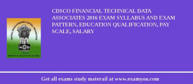 CDSCO Financial Technical Data Associates 2018 Exam Syllabus And Exam Pattern, Education Qualification, Pay scale, Salary