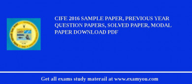 CIFE 2018 Sample Paper, Previous Year Question Papers, Solved Paper, Modal Paper Download PDF