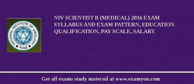 NIV Scientist B (Medical) 2018 Exam Syllabus And Exam Pattern, Education Qualification, Pay scale, Salary