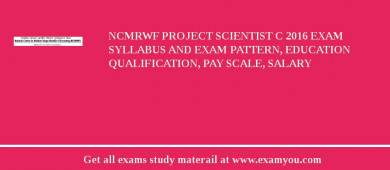 NCMRWF Project Scientist C 2018 Exam Syllabus And Exam Pattern, Education Qualification, Pay scale, Salary