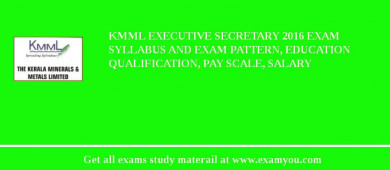 KMML Executive Secretary 2018 Exam Syllabus And Exam Pattern, Education Qualification, Pay scale, Salary