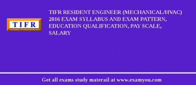 TIFR Resident Engineer (Mechanical/HVAC) 2018 Exam Syllabus And Exam Pattern, Education Qualification, Pay scale, Salary