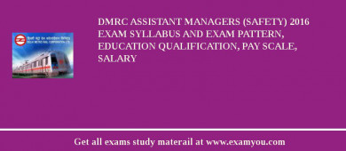 DMRC Assistant Managers (Safety) 2018 Exam Syllabus And Exam Pattern, Education Qualification, Pay scale, Salary