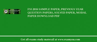 FSI 2018 Sample Paper, Previous Year Question Papers, Solved Paper, Modal Paper Download PDF