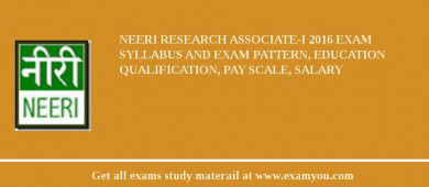 NEERI Research Associate-I 2018 Exam Syllabus And Exam Pattern, Education Qualification, Pay scale, Salary