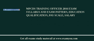 MPCDS Training Officer 2018 Exam Syllabus And Exam Pattern, Education Qualification, Pay scale, Salary