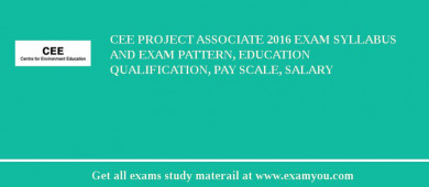 CEE Project Associate 2018 Exam Syllabus And Exam Pattern, Education Qualification, Pay scale, Salary
