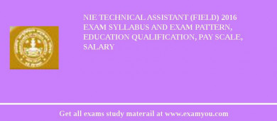 NIE Technical Assistant (Field) 2018 Exam Syllabus And Exam Pattern, Education Qualification, Pay scale, Salary