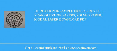 IIT Roper 2018 Sample Paper, Previous Year Question Papers, Solved Paper, Modal Paper Download PDF