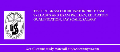 TISS Program Coordinator 2018 Exam Syllabus And Exam Pattern, Education Qualification, Pay scale, Salary