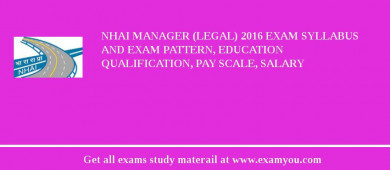 NHAI Manager (Legal) 2018 Exam Syllabus And Exam Pattern, Education Qualification, Pay scale, Salary