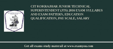 CIT Kokrajhar Junior Technical Superintendent (JTS) 2018 Exam Syllabus And Exam Pattern, Education Qualification, Pay scale, Salary
