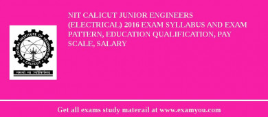 NIT Calicut Junior Engineers (Electrical) 2018 Exam Syllabus And Exam Pattern, Education Qualification, Pay scale, Salary