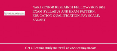 NARI Senior Research Fellow (SRF) 2018 Exam Syllabus And Exam Pattern, Education Qualification, Pay scale, Salary