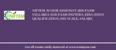 NIFTEM Junior Assistant 2018 Exam Syllabus And Exam Pattern, Education Qualification, Pay scale, Salary