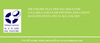 IIM Indore Electrician 2018 Exam Syllabus And Exam Pattern, Education Qualification, Pay scale, Salary