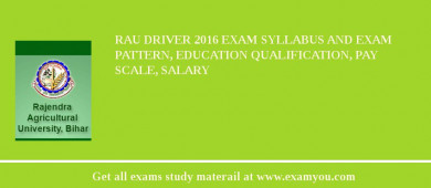 RAU Driver 2018 Exam Syllabus And Exam Pattern, Education Qualification, Pay scale, Salary
